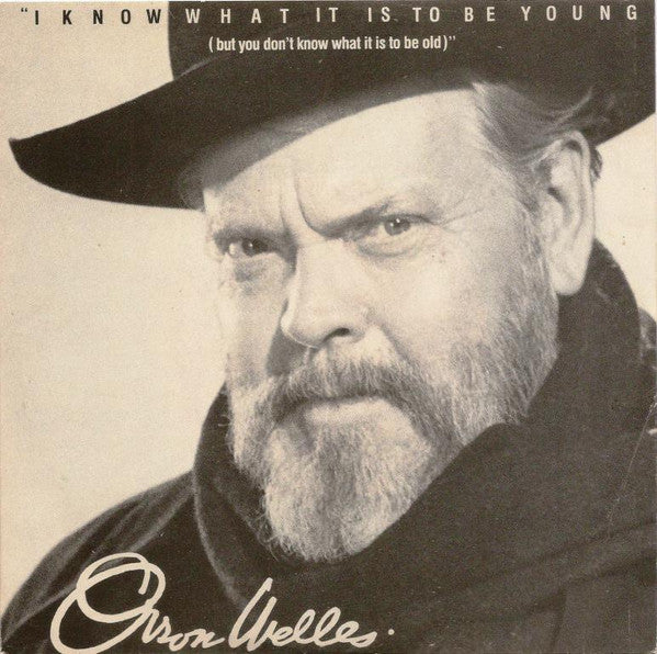 Orson Welles : I Know What It Is To Be Young (But You Don't Know What It Is To Be Old) (7", Single, Ltd)