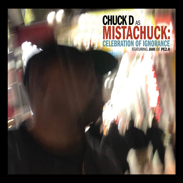 Chuck D As Mistachuck* featuring Jahi Of PE2.0 : Celebration Of Ignorance (LP, Album)