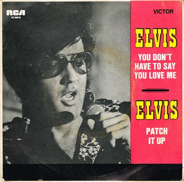 Elvis Presley : You Don't Have To Say You Love Me / Patch It Up (7", Single)