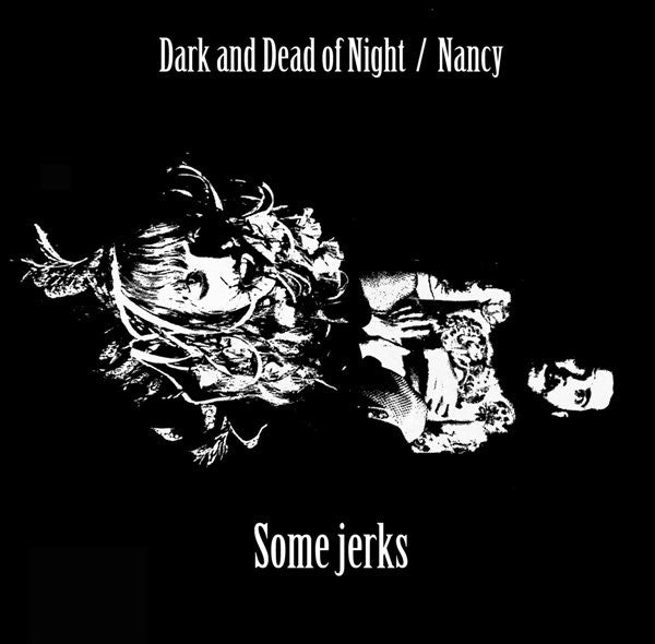 Some Jerks : Dark And Dead Of Night / Nancy (7", Single)