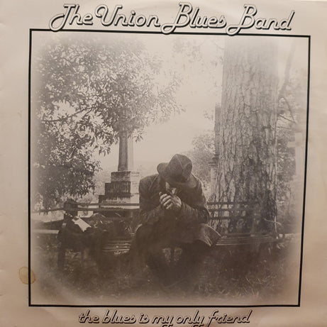 The Union Blues Band : The Blues Is My Only Friend (LP)