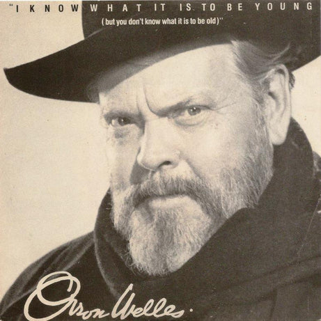 Orson Welles : I Know What It Is To Be Young (But You Don't Know What It Is To Be Old)    (7", Single, Ltd)