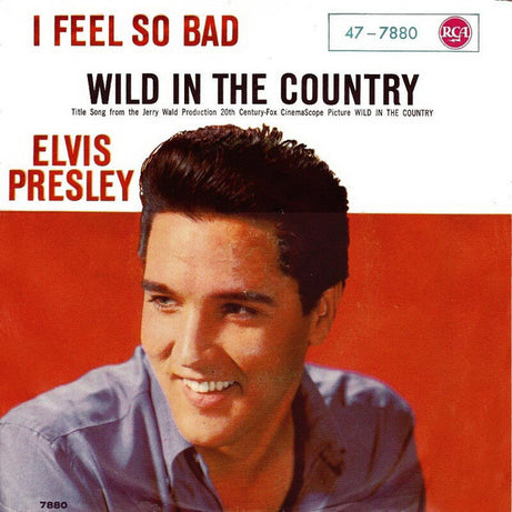 Elvis Presley : I Feel So Bad / Wild In The Country (7", Single, Mono)
