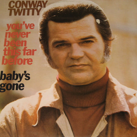 Conway Twitty : You've Never Been This Far Before / Baby's Gone (LP, Album)