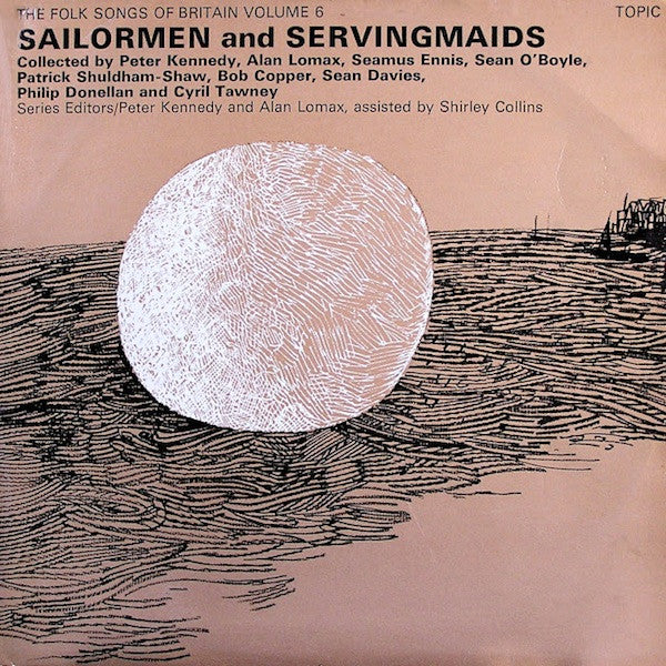 Various : The Folk Songs Of Britain Volume 6: Sailormen & Servingmaids (LP, Comp, RE)
