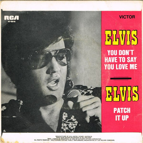 Elvis Presley : You Don't Have To Say You Love Me / Patch It Up (7", Single)