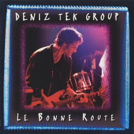 The Deniz Tek Group : Le Bonne Route (CD, Album)
