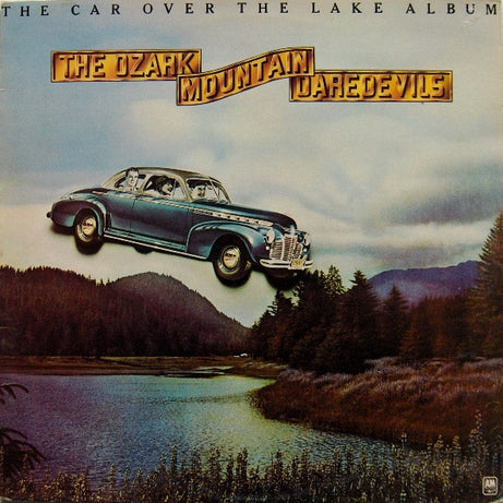 The Ozark Mountain Daredevils : The Car Over The Lake Album (LP, Album)