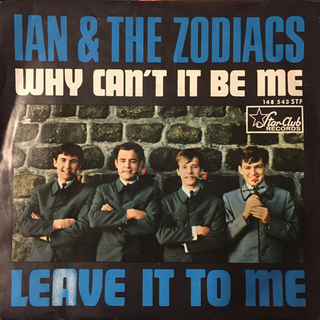 Ian & The Zodiacs : Why Can't It Be Me / Leave It To Me (7", Single)