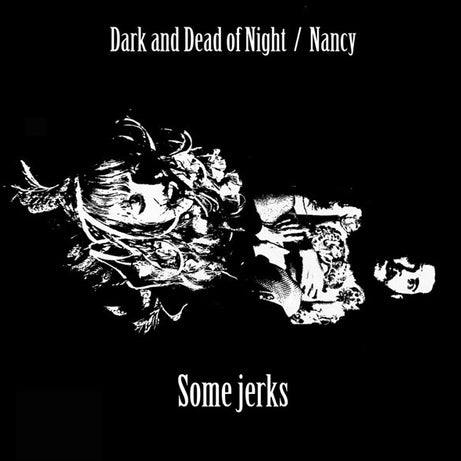 Some Jerks : Dark And Dead Of Night / Nancy (7", Single)