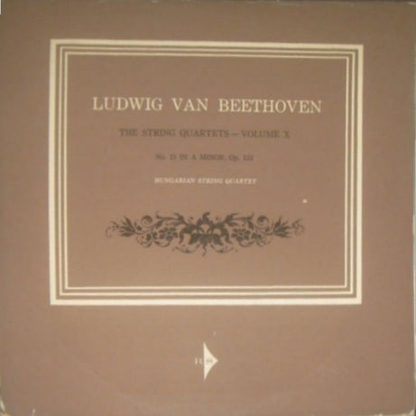 Ludwig van Beethoven, The Hungarian Quartet : The String Quartets, Volume X: No. 15 In A Minor, Op. 132 (LP, Album, Mono, Club, RE, 3rd)