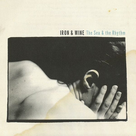 Iron & Wine* : The Sea & The Rhythm (CD, EP, RP)