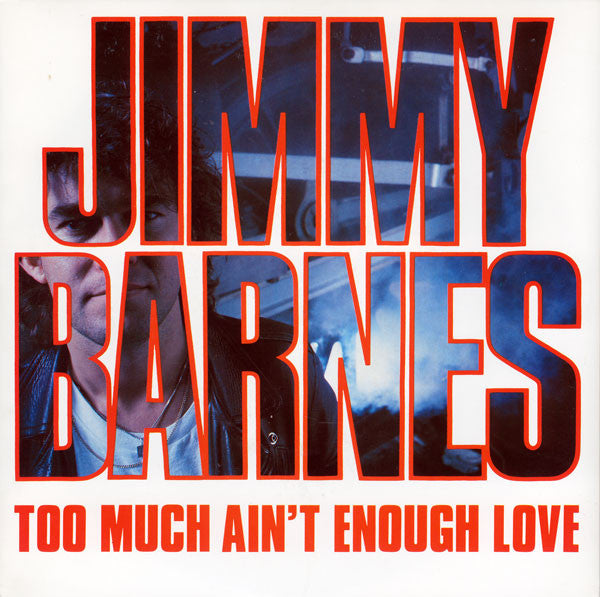 Jimmy Barnes : Too Much Ain't Enough Love (7", Single)